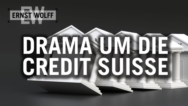 Ernst Wolff: Das Drama um die Credit Suisse